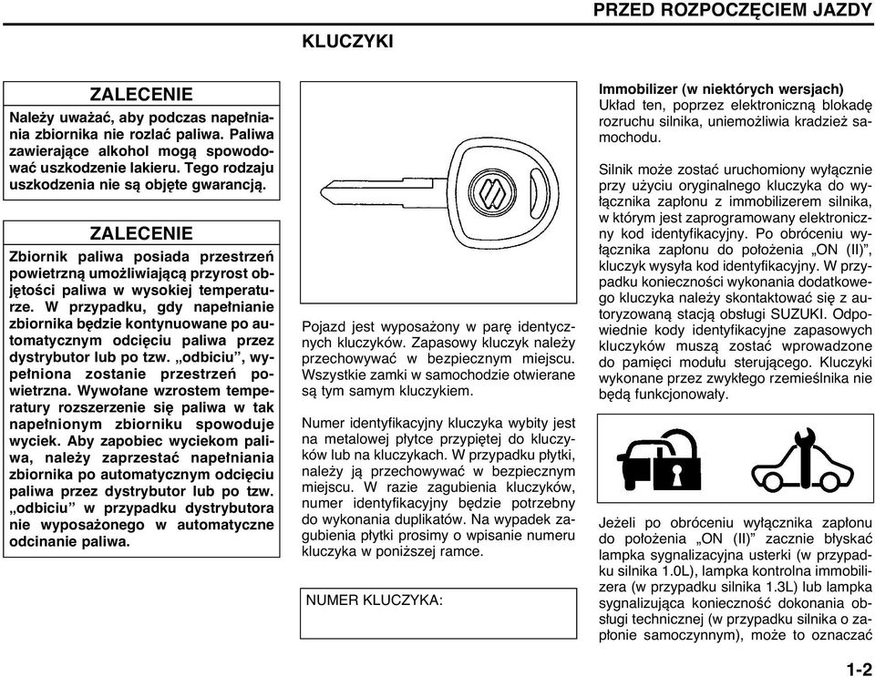 W przypadku, gdy nape nianie zbiornika b dzie kontynuowane po automatycznym odci ciu paliwa przez dystrybutor lub po tzw. odbiciu, wype niona zostanie przestrzeƒ powietrzna.