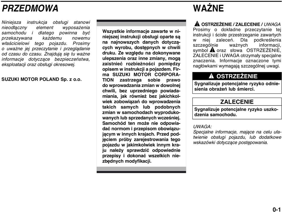 Ze wzgl du na dokonywane ulepszenia oraz inne zmiany, mogà zaistnieç rozbie noêci pomi dzy opisem w instrukcji a pojazdem.