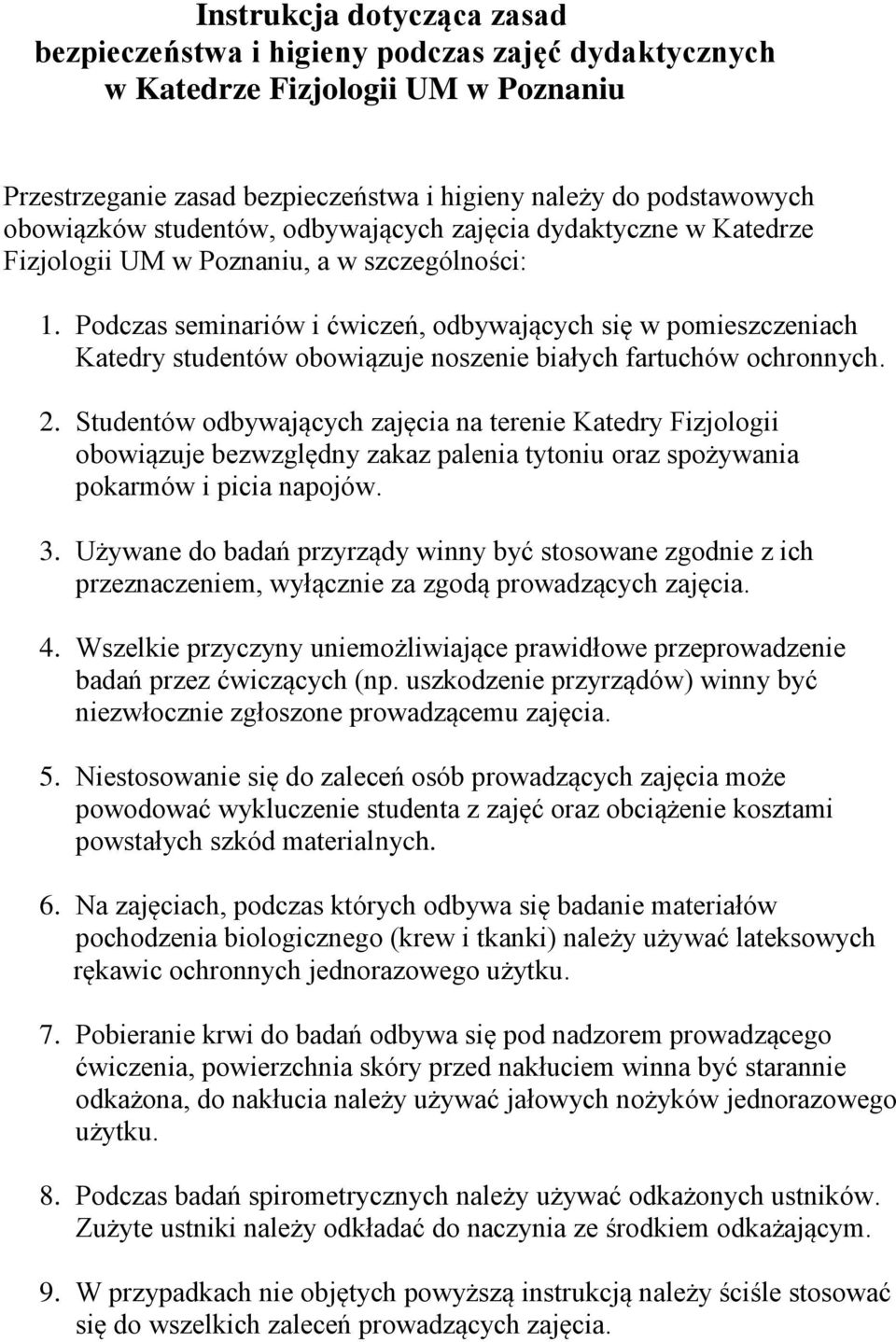 Podczas seminariów i ćwiczeń, odbywających się w pomieszczeniach Katedry studentów obowiązuje noszenie białych fartuchów ochronnych. 2.