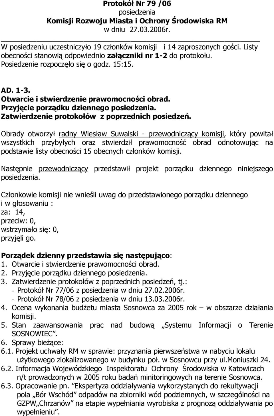 Przyjęcie porządku dziennego posiedzenia. Zatwierdzenie protokołów z poprzednich posiedzeń.