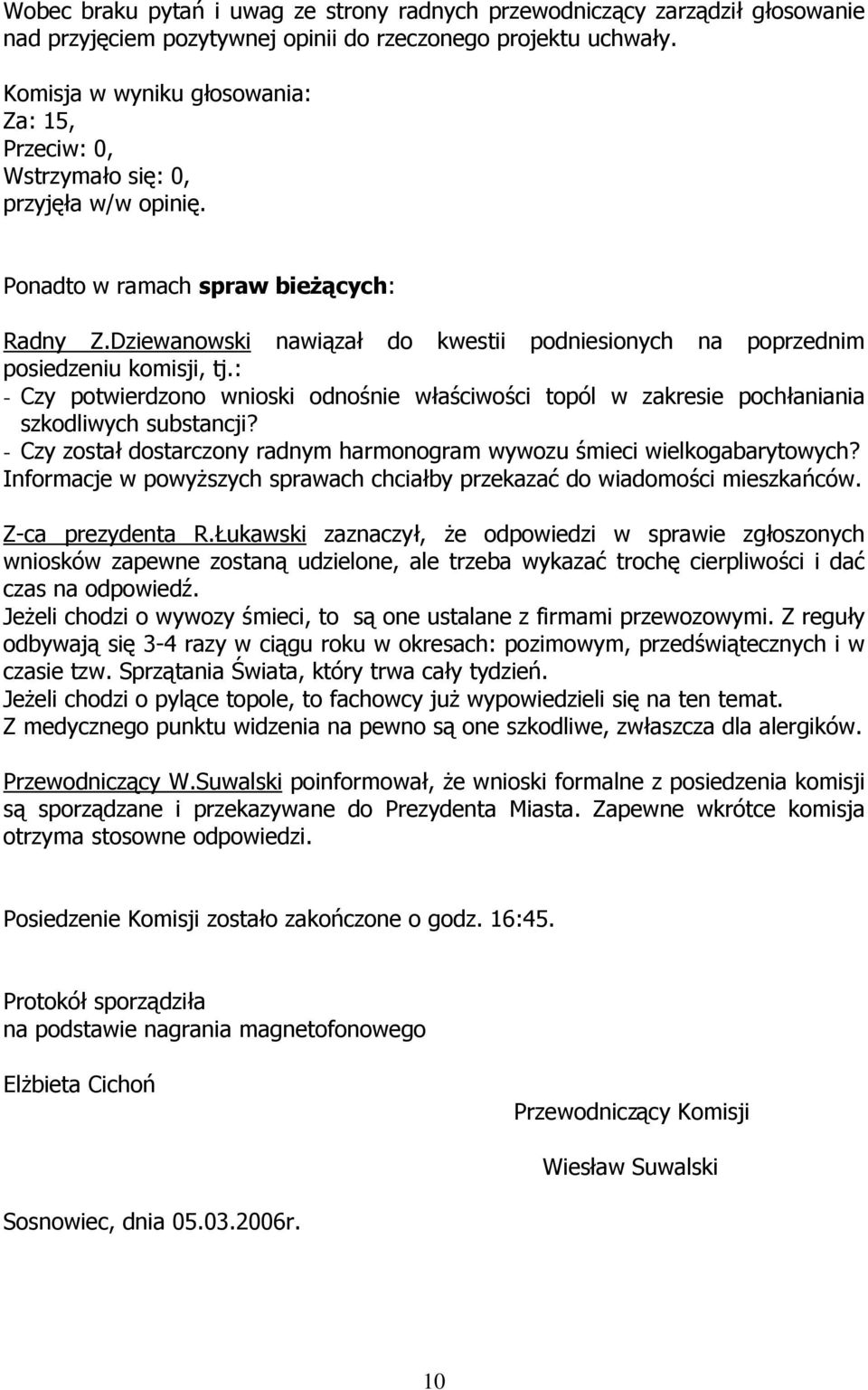 Dziewanowski nawiązał do kwestii podniesionych na poprzednim posiedzeniu komisji, tj.: - Czy potwierdzono wnioski odnośnie właściwości topól w zakresie pochłaniania szkodliwych substancji?