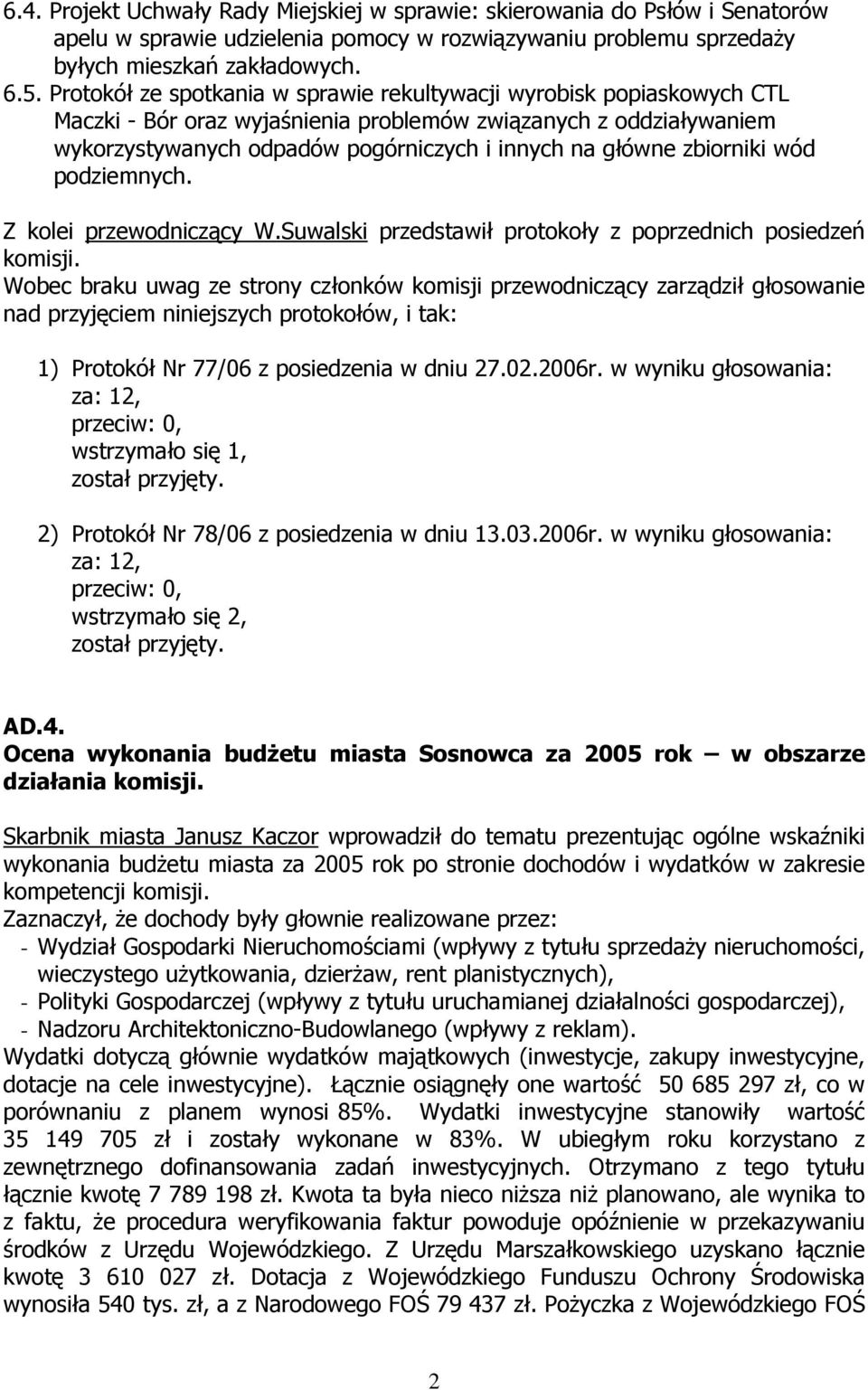 zbiorniki wód podziemnych. Z kolei przewodniczący W.Suwalski przedstawił protokoły z poprzednich posiedzeń komisji.