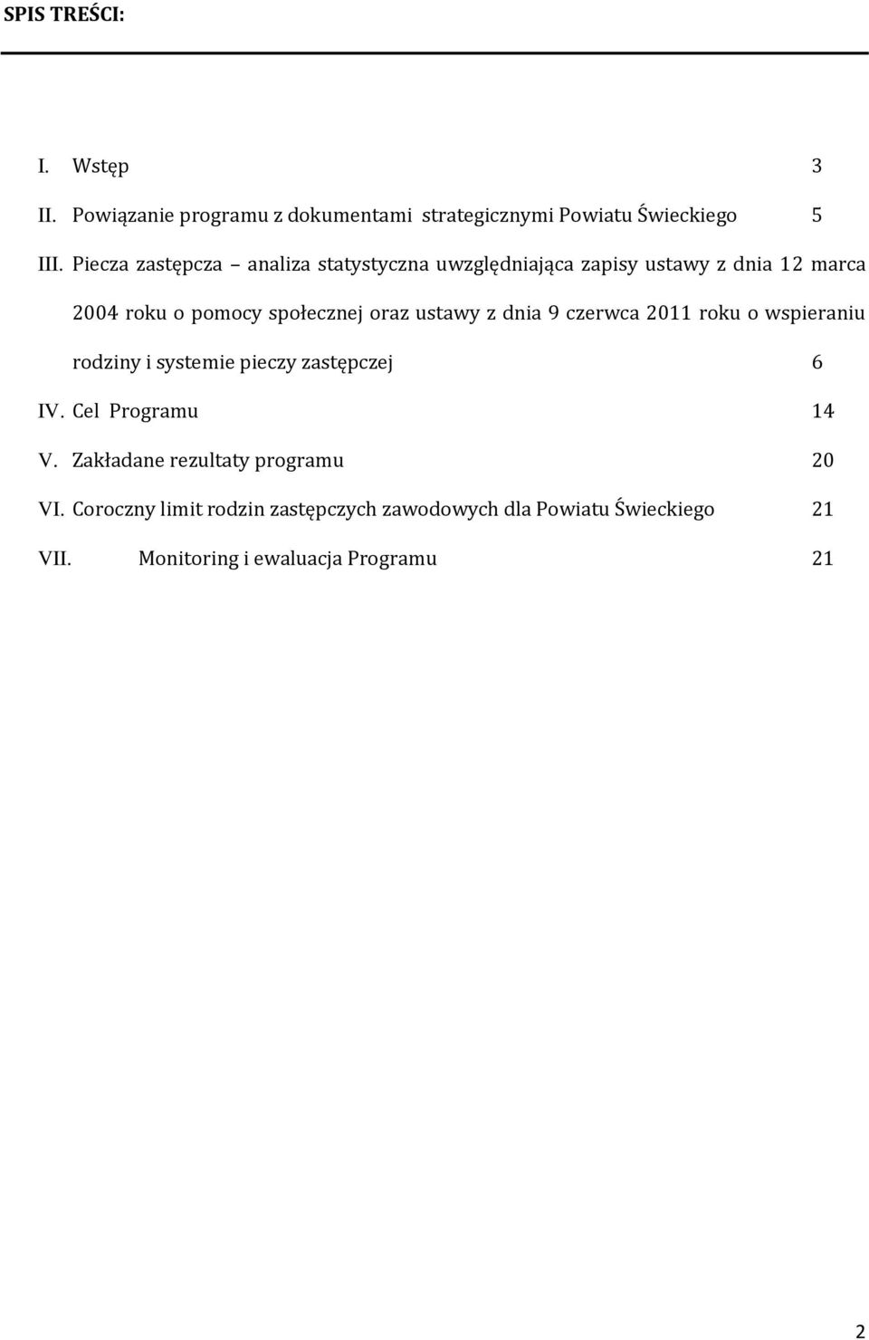 ustawy z dnia 9 czerwca 2011 roku o wspieraniu rodziny i systemie pieczy zastępczej 6 IV. Cel Programu 14 V.