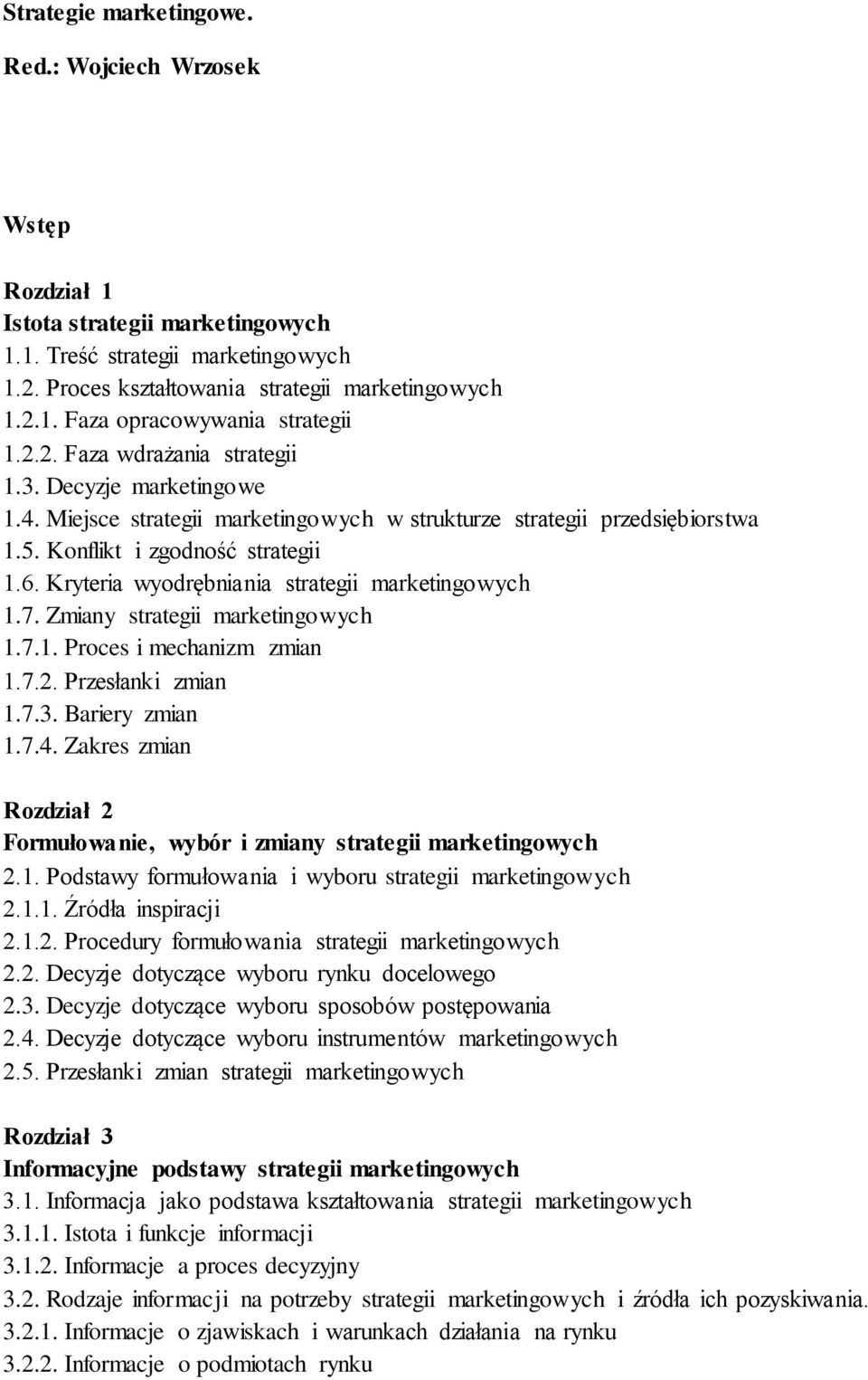 Kryteria wyodrębniania strategii marketingowych 1.7. Zmiany strategii marketingowych 1.7.1. Proces i mechanizm zmian 1.7.2. Przesłanki zmian 1.7.3. Bariery zmian 1.7.4.