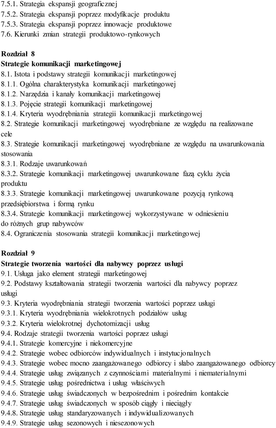 1.2. Narzędzia i kanały komunikacji marketingowej 8.1.3. Pojęcie strategii komunikacji marketingowej 8.1.4. Kryteria wyodrębniania strategii komunikacji marketingowej 8.2. Strategie komunikacji marketingowej wyodrębniane ze względu na realizowane cele 8.