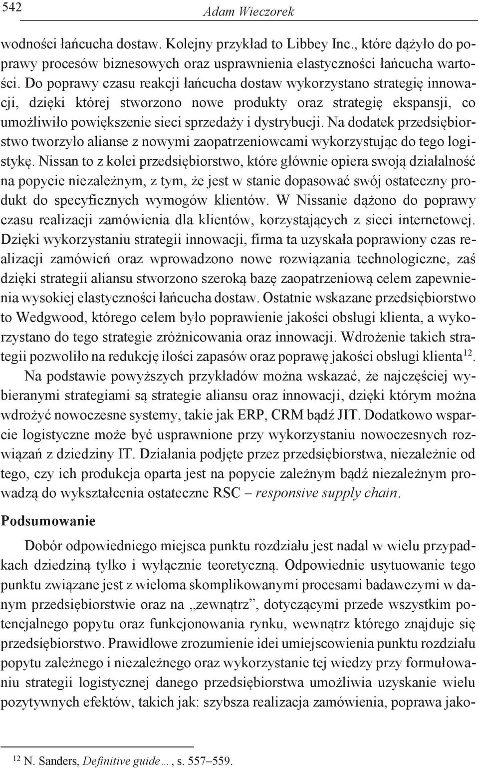 Na dodatek przedsiębiorstwo tworzyło alianse z nowymi zaopatrzeniowcami wykorzystując do tego logistykę.