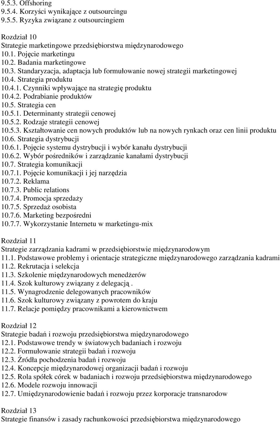 Podrabianie produktów 10.5. Strategia cen 10.5.1. Determinanty strategii cenowej 10.5.2. Rodzaje strategii cenowej 10.5.3.