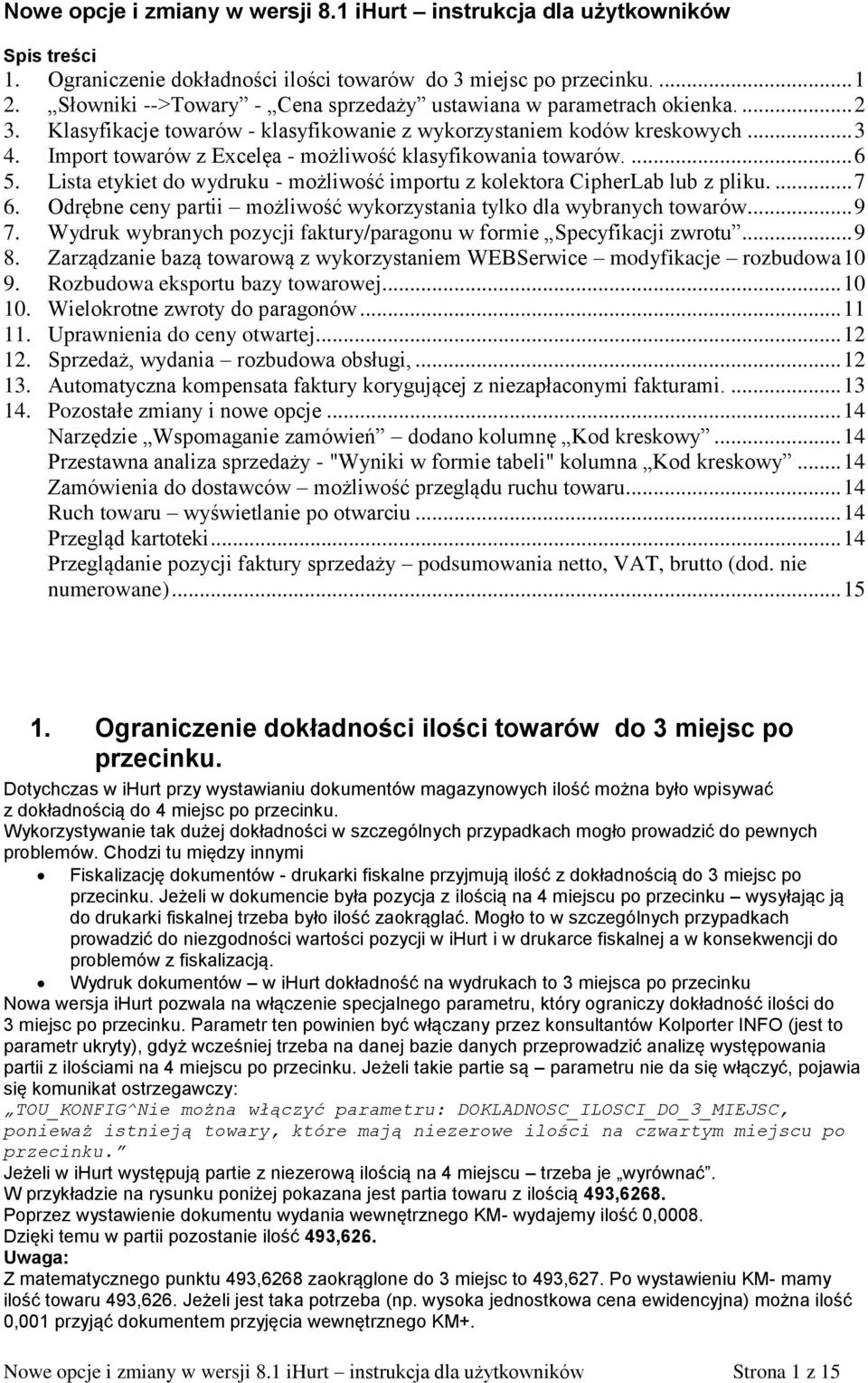 Import towarów z Excelęa - możliwość klasyfikowania towarów.... 6 5. Lista etykiet do wydruku - możliwość importu z kolektora CipherLab lub z pliku.... 7 6.