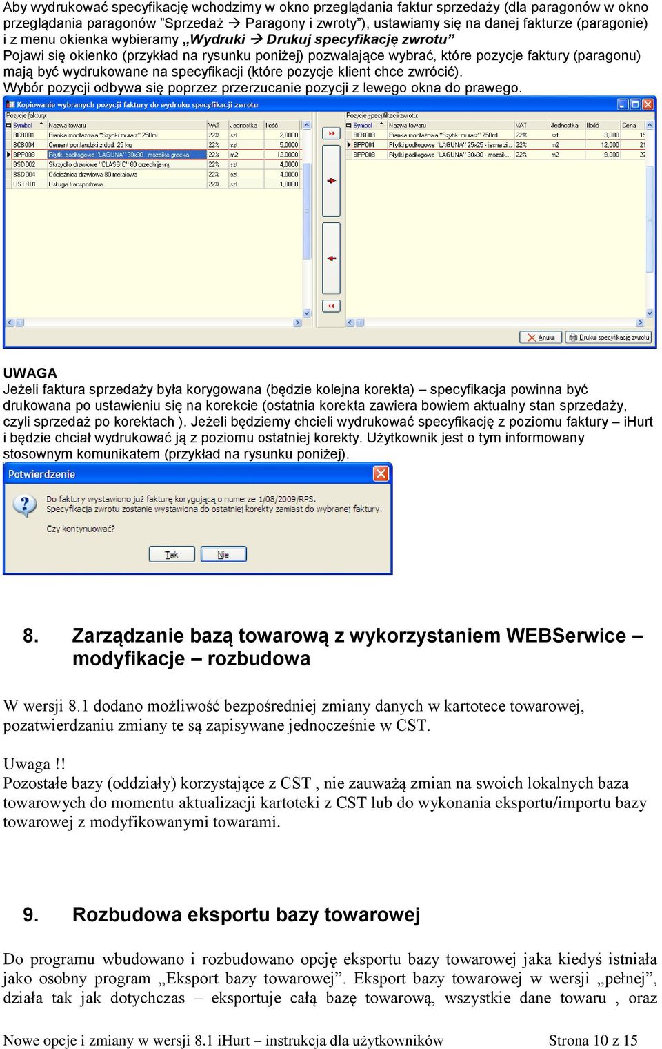 (które pozycje klient chce zwrócić). Wybór pozycji odbywa się poprzez przerzucanie pozycji z lewego okna do prawego.