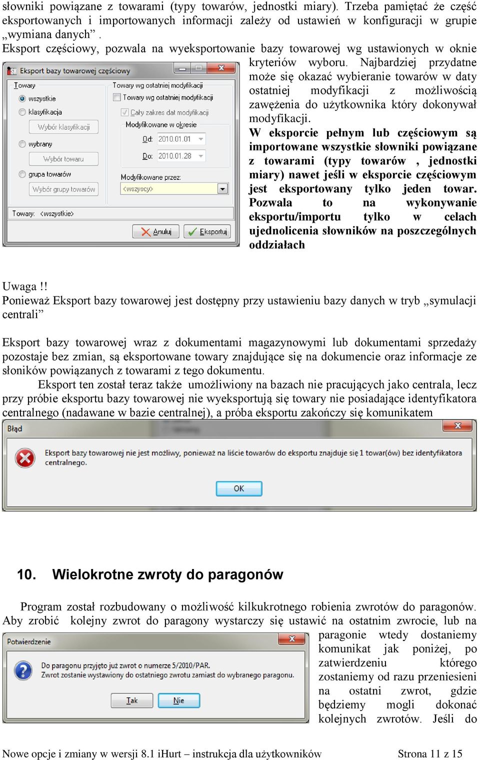 Najbardziej przydatne może się okazać wybieranie towarów w daty ostatniej modyfikacji z możliwością zawężenia do użytkownika który dokonywał modyfikacji.