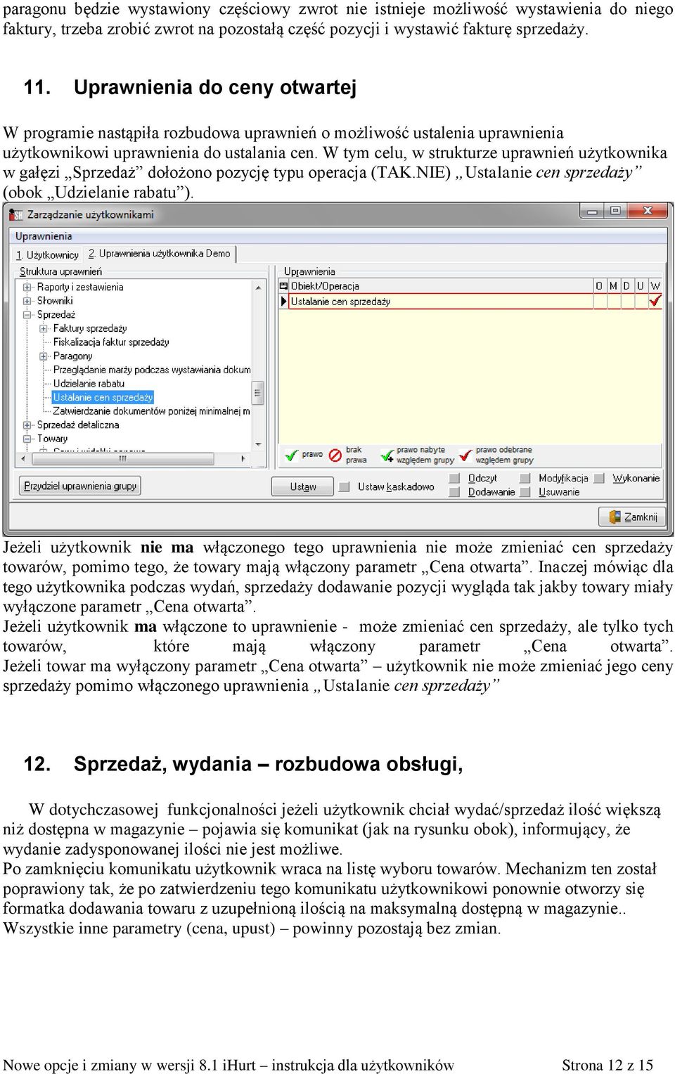 W tym celu, w strukturze uprawnień użytkownika w gałęzi Sprzedaż dołożono pozycję typu operacja (TAK.NIE) Ustalanie cen sprzedaży (obok Udzielanie rabatu ).