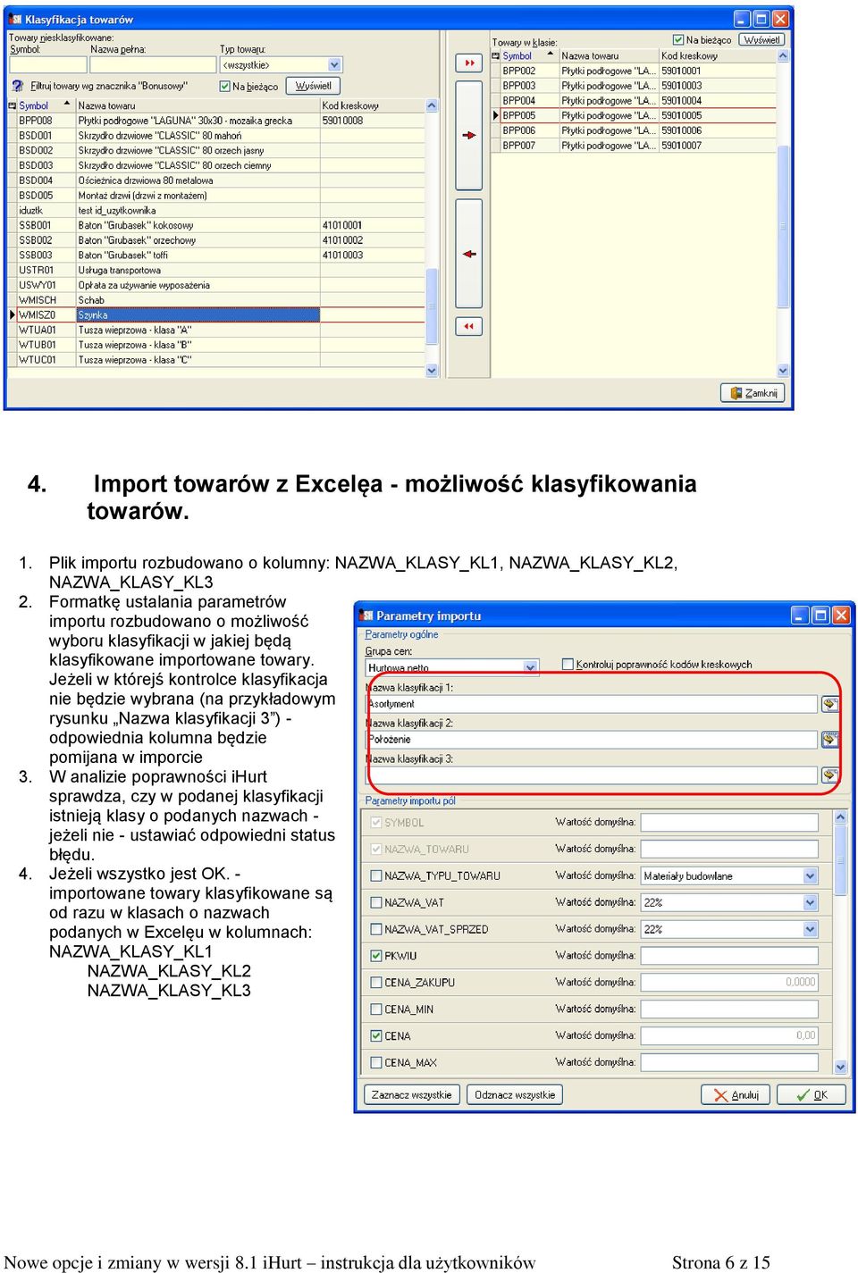 Jeżeli w którejś kontrolce klasyfikacja nie będzie wybrana (na przykładowym rysunku Nazwa klasyfikacji 3 ) - odpowiednia kolumna będzie pomijana w imporcie 3.