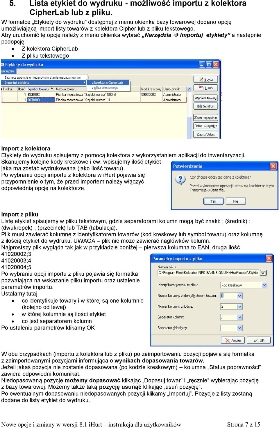 Aby uruchomić tę opcję należy z menu okienka wybrać Narzędzia Importuj etykiety a następnie podopcję Z kolektora CipherLab Z pliku tekstowego Import z kolektora Etykiety do wydruku spisujemy z pomocą