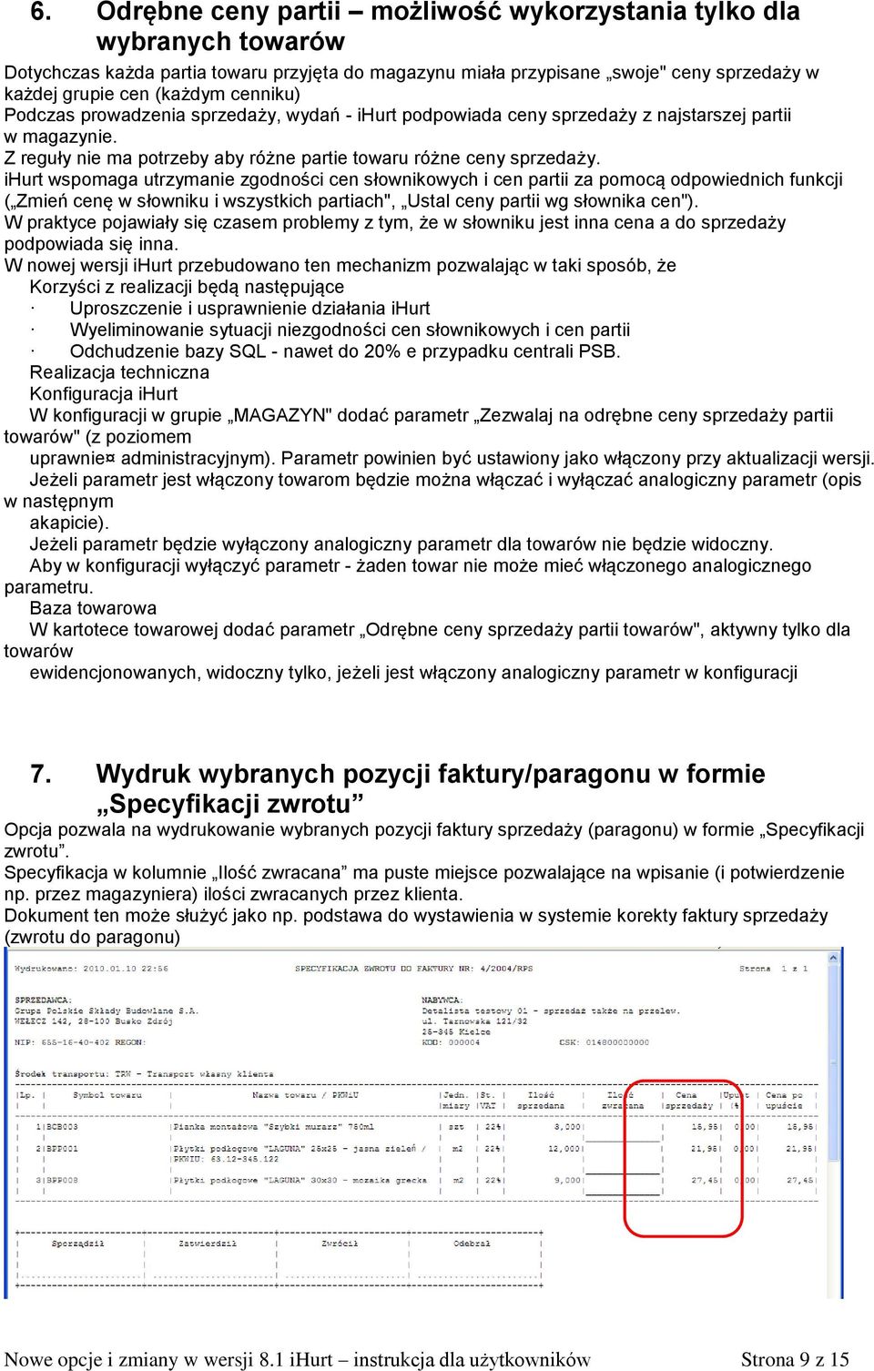 ihurt wspomaga utrzymanie zgodności cen słownikowych i cen partii za pomocą odpowiednich funkcji ( Zmień cenę w słowniku i wszystkich partiach", Ustal ceny partii wg słownika cen").