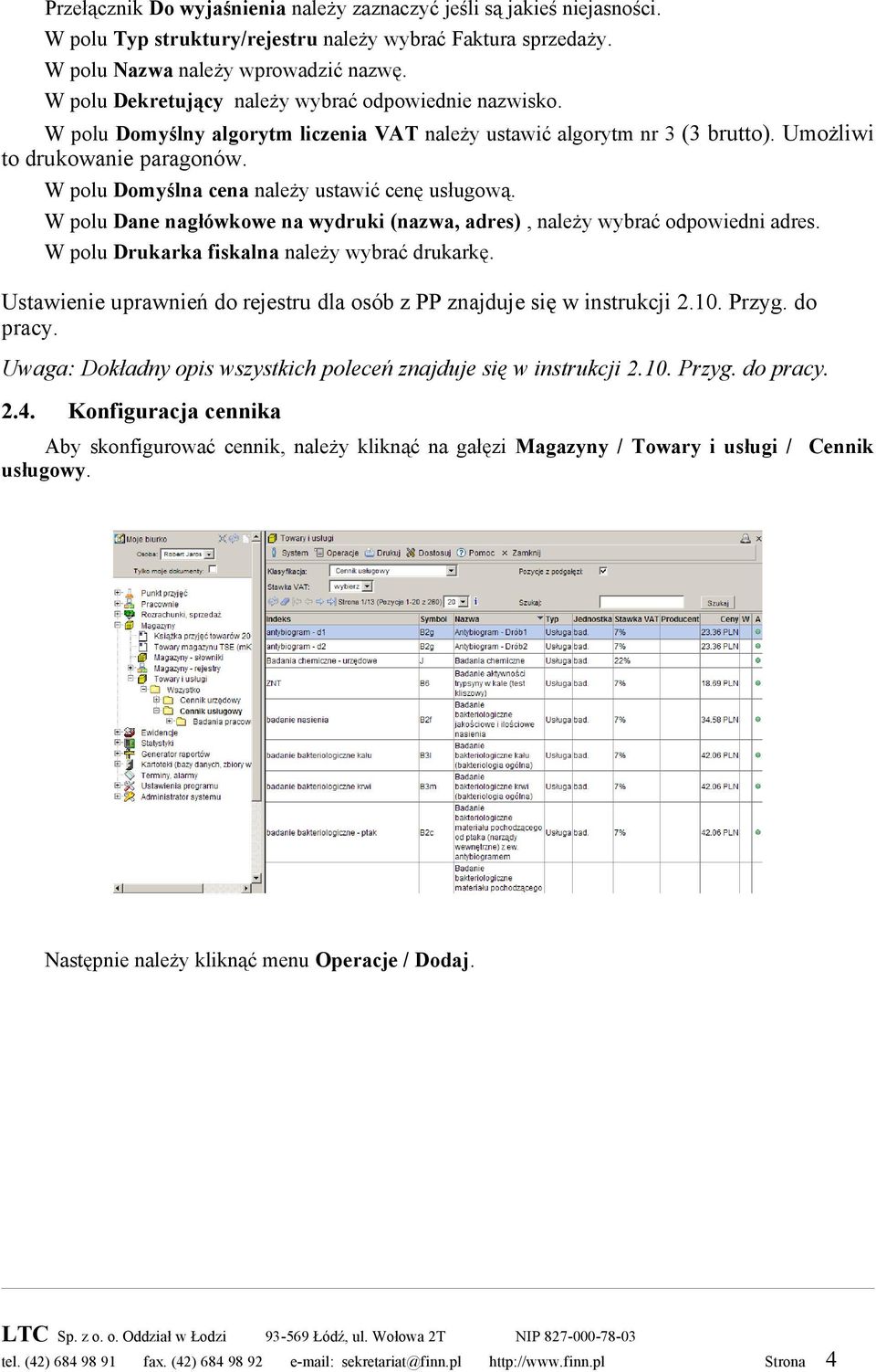 W polu Domyślna cena należy ustawić cenę usługową. W polu Dane nagłówkowe na wydruki (nazwa, adres), należy wybrać odpowiedni adres. W polu Drukarka fiskalna należy wybrać drukarkę.