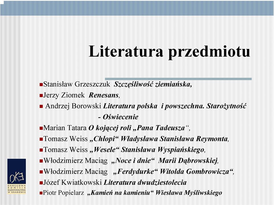 Starożytność -Oświecenie Marian Tatara O kojącej roli Pana Tadeusza, Tomasz Weiss Chłopi Władysława Stanisława Reymonta, Tomasz