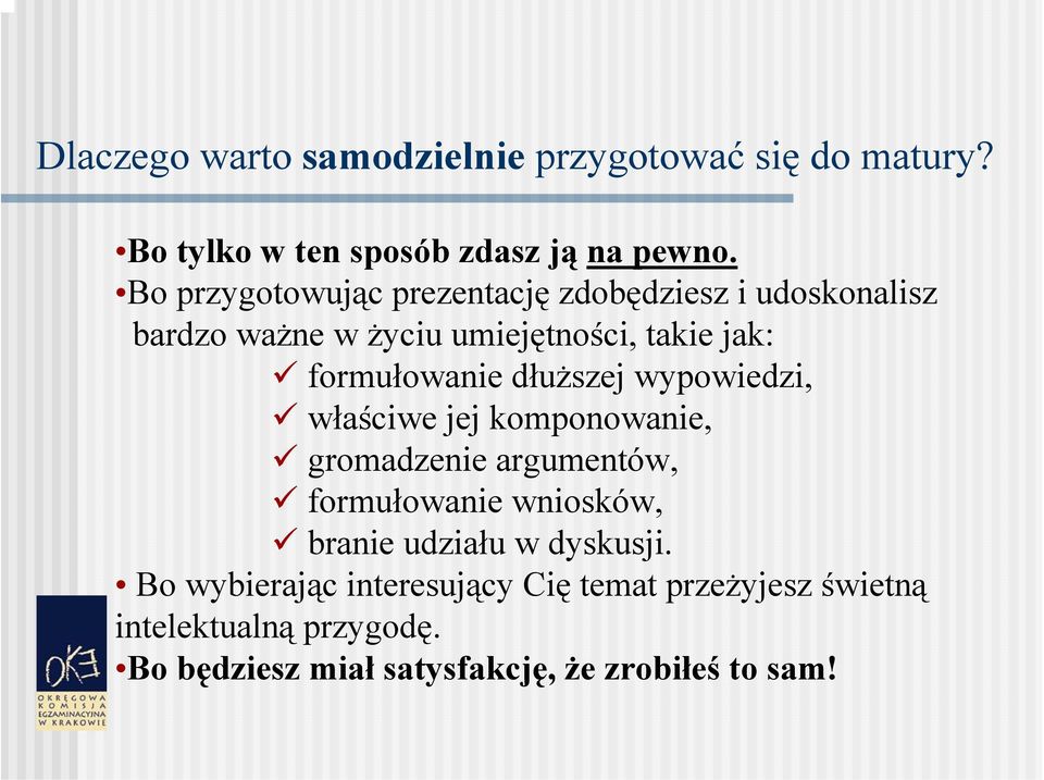 dłuższej wypowiedzi, właściwe jej komponowanie, gromadzenie argumentów, formułowanie wniosków, branie udziału w