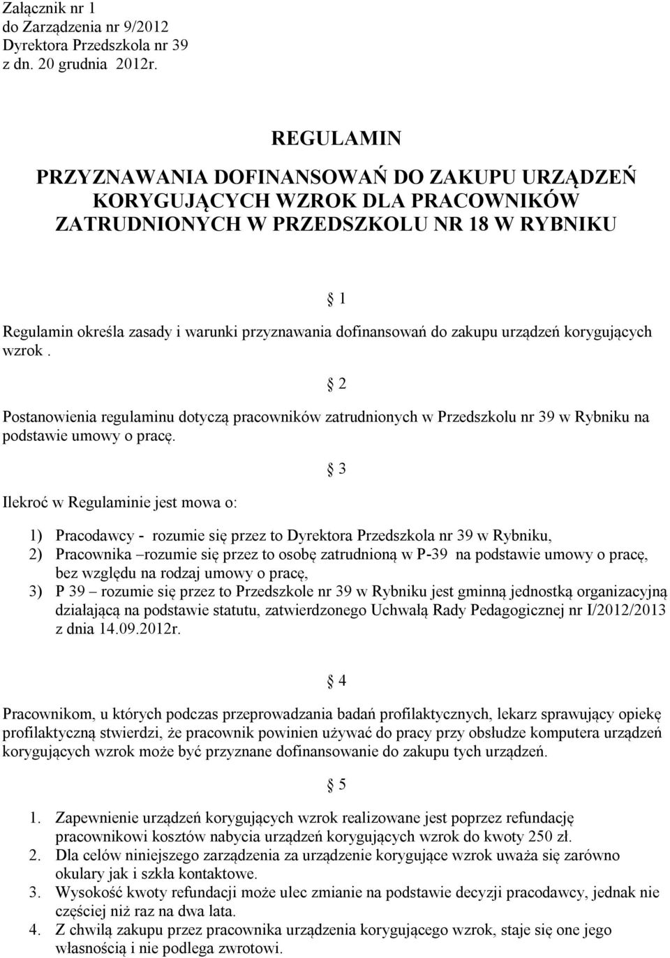 zakupu urządzeń korygujących wzrok. Postanowienia regulaminu dotyczą pracowników zatrudnionych w Przedszkolu nr 39 w Rybniku na podstawie umowy o pracę.