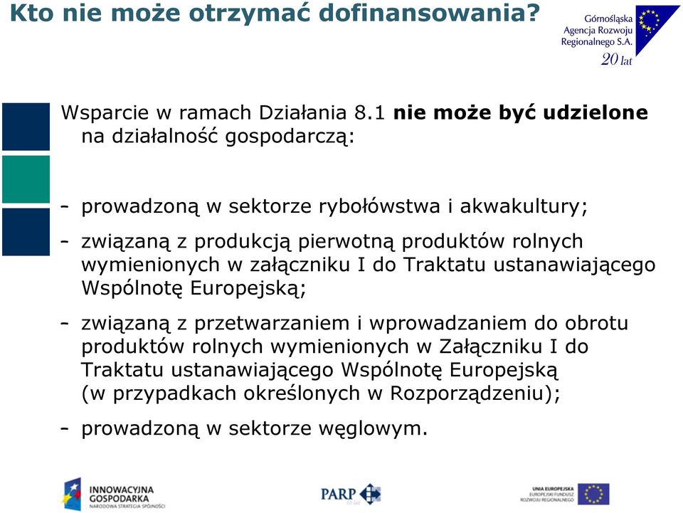 pierwotną produktów rolnych wymienionych w załączniku I do Traktatu ustanawiającego Wspólnotę Europejską; związaną z