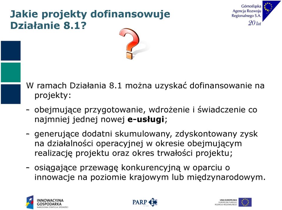 jednej nowej e-usługi; generujące dodatni skumulowany, zdyskontowany zysk na działalności operacyjnej w