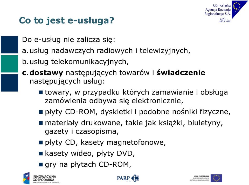 dostawy następujących towarów i świadczenie następujących usług: towary, w przypadku których zamawianie i obsługa