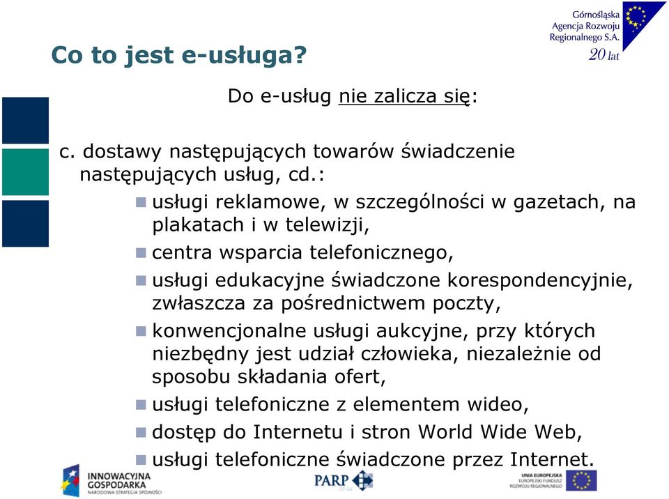 korespondencyjnie, zwłaszcza za pośrednictwem poczty, konwencjonalne usługi aukcyjne, przy których niezbędny jest udział człowieka,