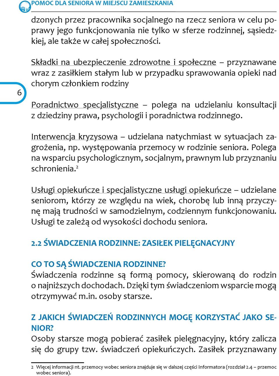 6 Składki na ubezpieczenie zdrowotne i społeczne przyznawane wraz z zasiłkiem stałym lub w przypadku sprawowania opieki nad chorym członkiem rodziny Poradnictwo specjalistyczne polega na udzielaniu