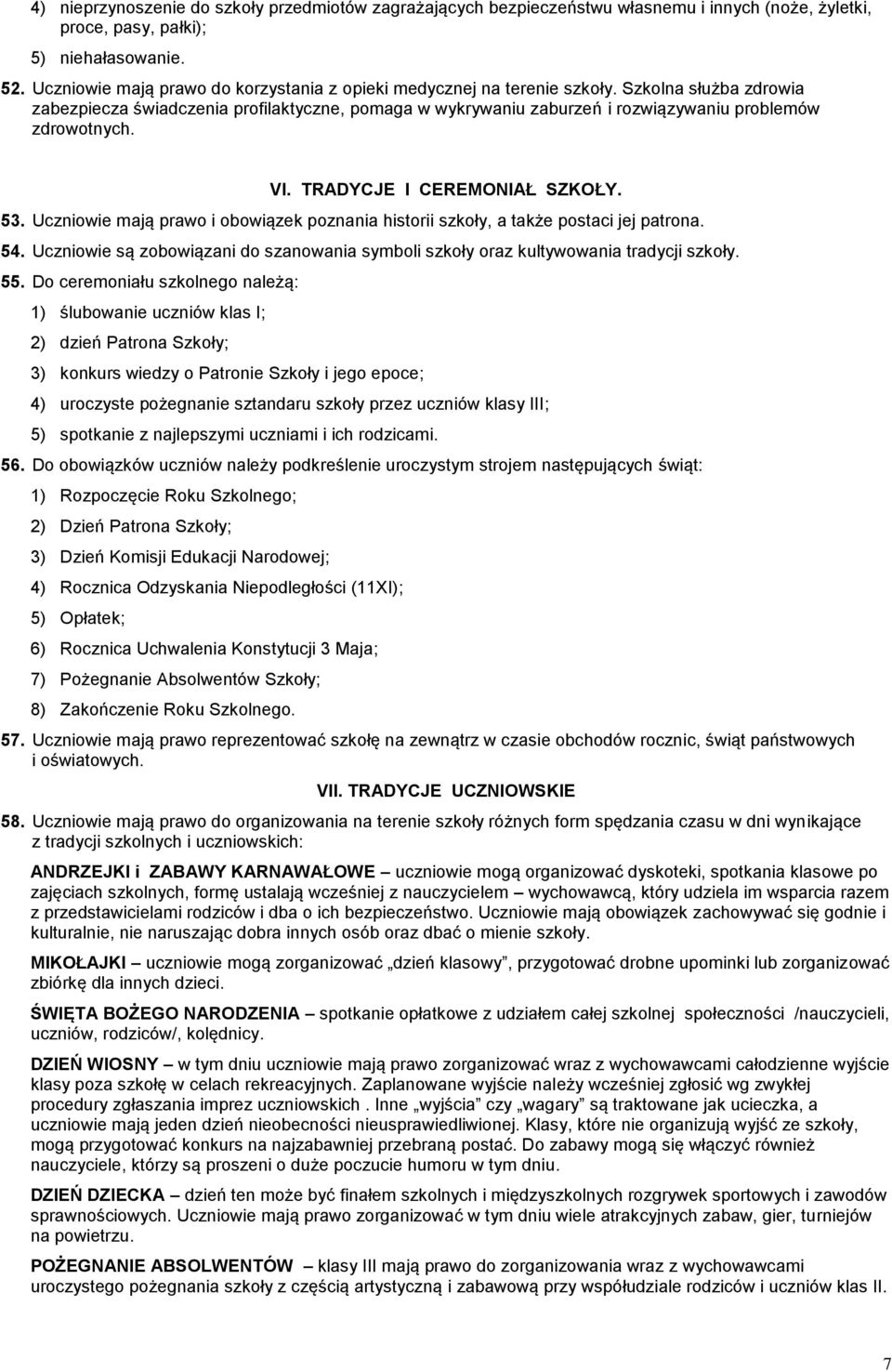 Szkolna służba zdrowia zabezpiecza świadczenia profilaktyczne, pomaga w wykrywaniu zaburzeń i rozwiązywaniu problemów zdrowotnych. VI. TRADYCJE I CEREMONIAŁ SZKOŁY. 53.