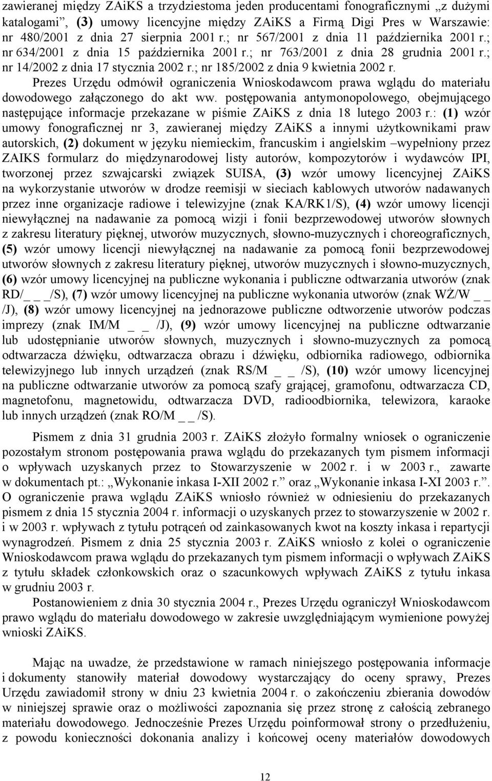 ; nr 185/2002 z dnia 9 kwietnia 2002 r. Prezes Urzędu odmówił ograniczenia Wnioskodawcom prawa wglądu do materiału dowodowego załączonego do akt ww.