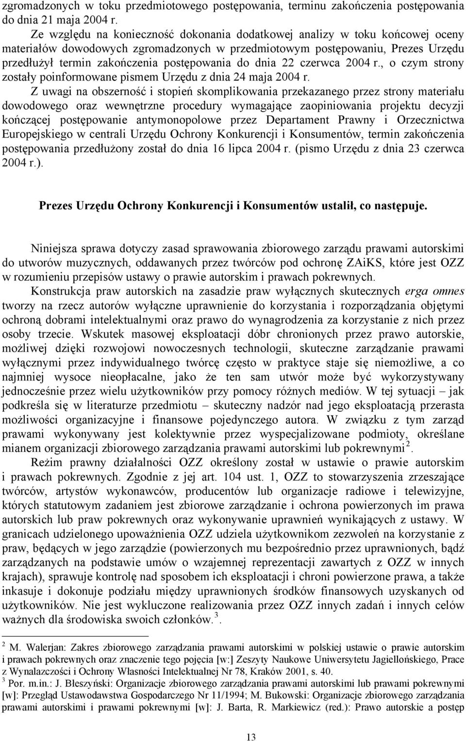 do dnia 22 czerwca 2004 r., o czym strony zostały poinformowane pismem Urzędu z dnia 24 maja 2004 r.