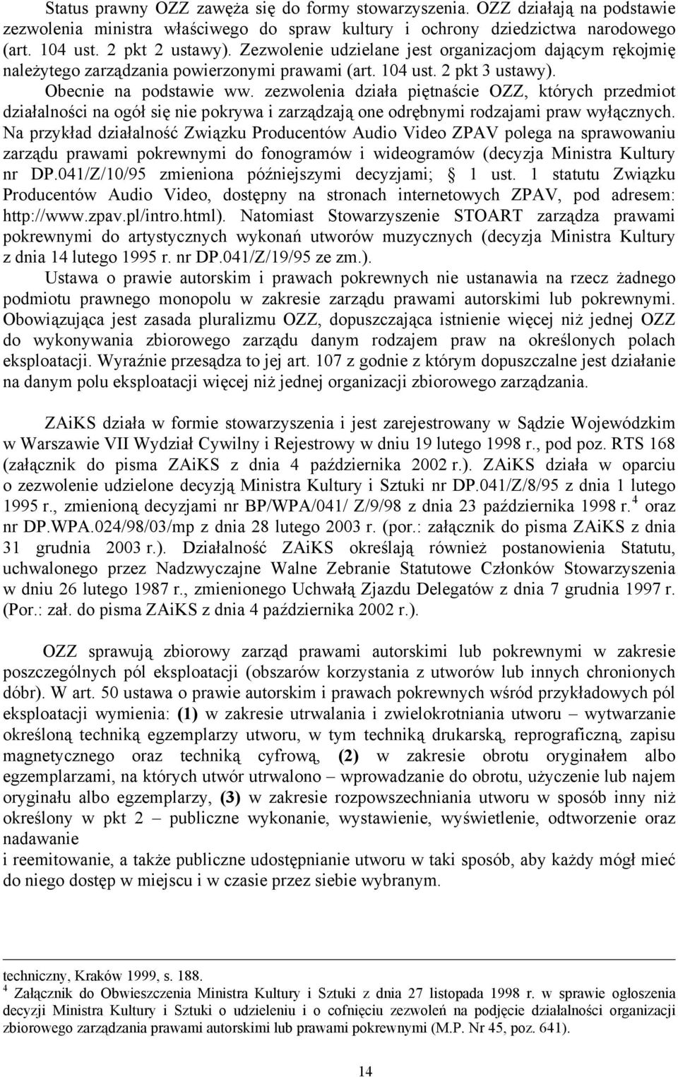 zezwolenia działa piętnaście OZZ, których przedmiot działalności na ogół się nie pokrywa i zarządzają one odrębnymi rodzajami praw wyłącznych.