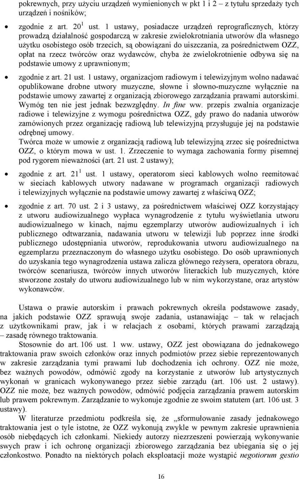 za pośrednictwem OZZ, opłat na rzecz twórców oraz wydawców, chyba że zwielokrotnienie odbywa się na podstawie umowy z uprawnionym; zgodnie z art. 21 ust.