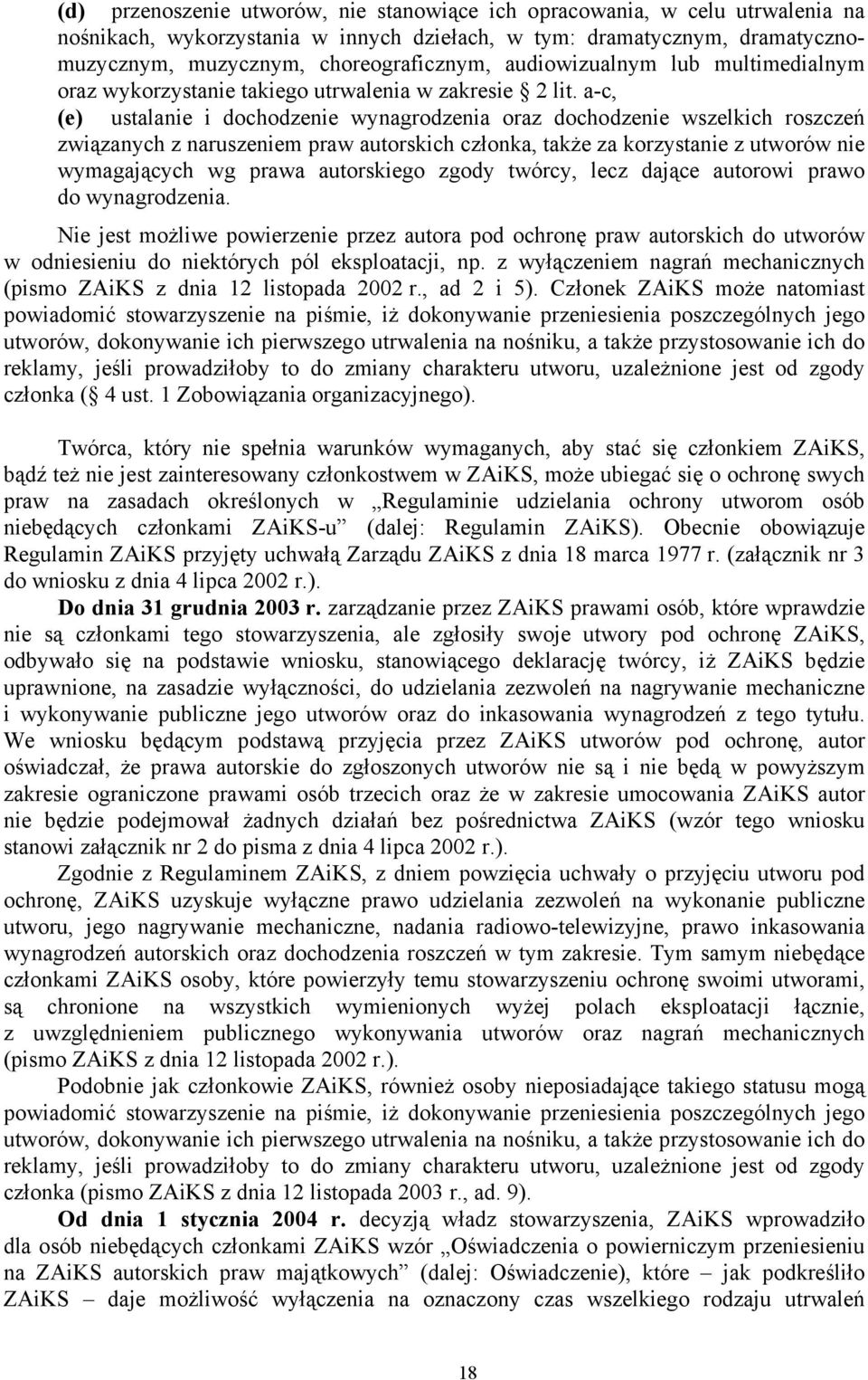 a-c, (e) ustalanie i dochodzenie wynagrodzenia oraz dochodzenie wszelkich roszczeń związanych z naruszeniem praw autorskich członka, także za korzystanie z utworów nie wymagających wg prawa