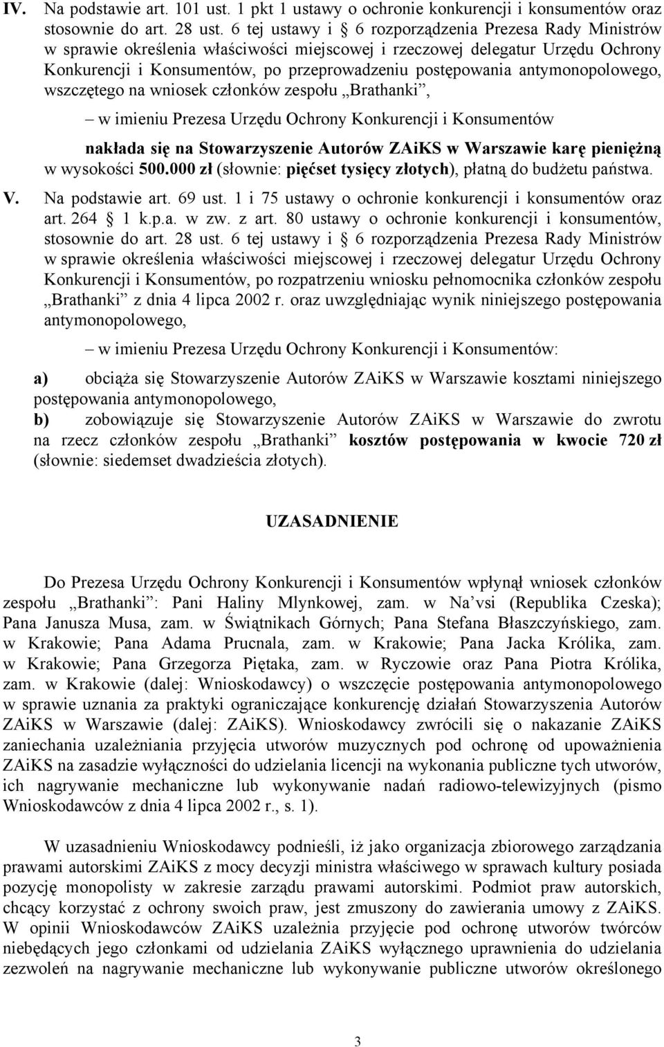 antymonopolowego, wszczętego na wniosek członków zespołu Brathanki, w imieniu Prezesa Urzędu Ochrony Konkurencji i Konsumentów nakłada się na Stowarzyszenie Autorów ZAiKS w Warszawie karę pieniężną w