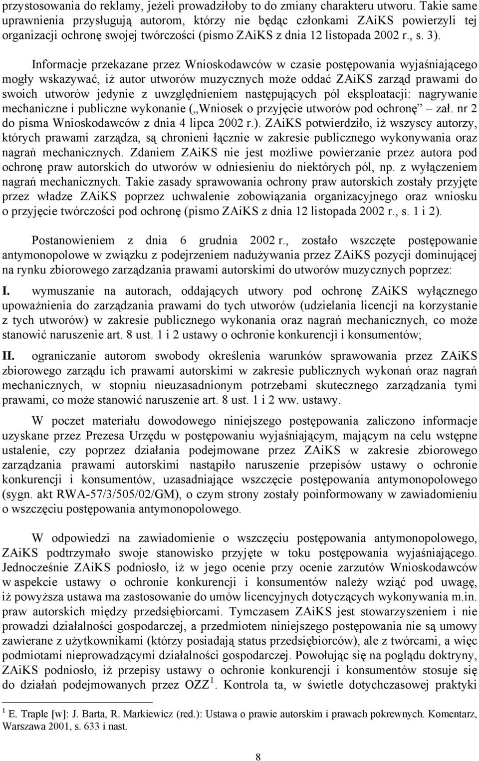 Informacje przekazane przez Wnioskodawców w czasie postępowania wyjaśniającego mogły wskazywać, iż autor utworów muzycznych może oddać ZAiKS zarząd prawami do swoich utworów jedynie z uwzględnieniem