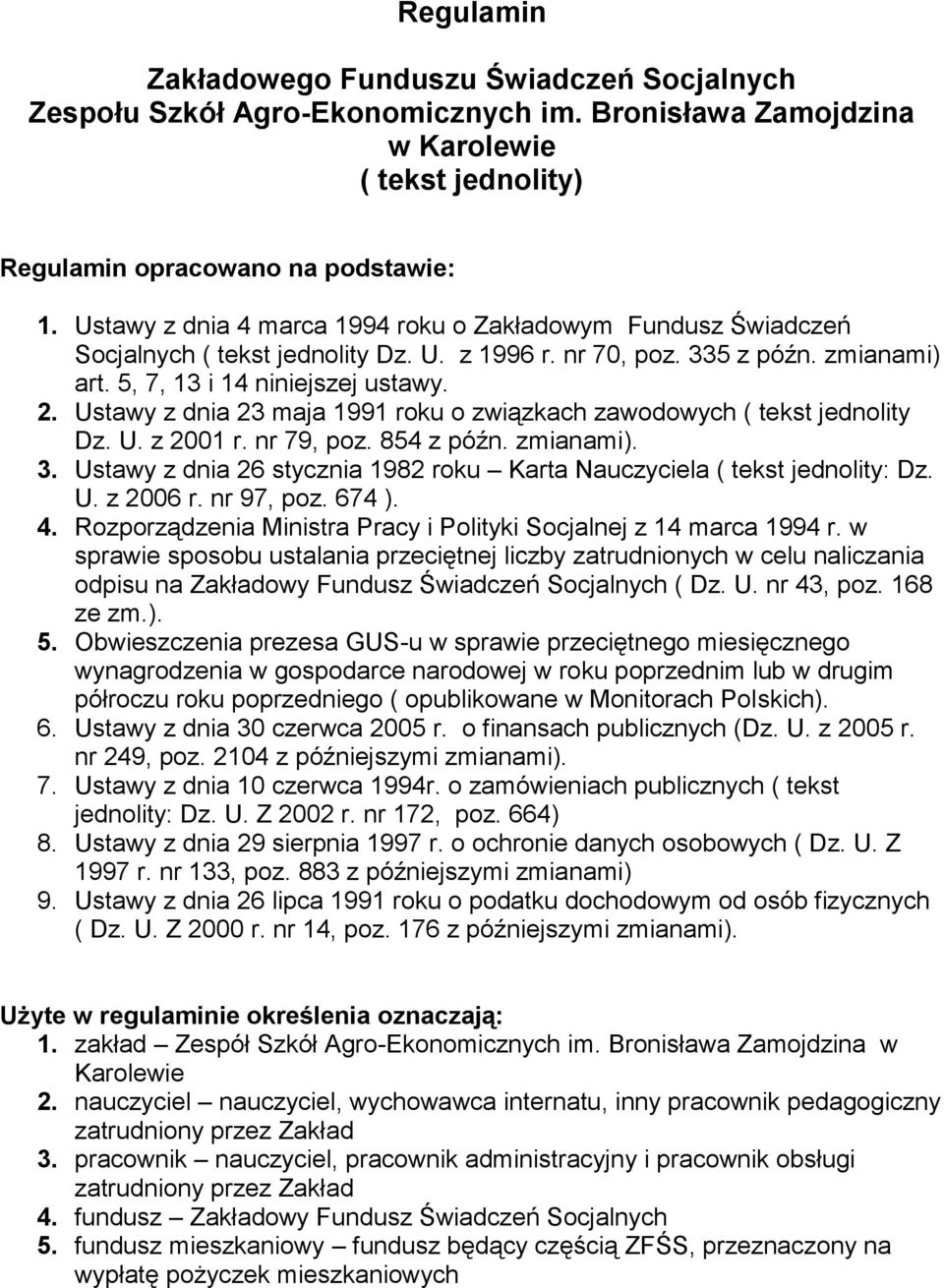 Ustawy z dnia 23 maja 1991 roku o związkach zawodowych ( tekst jednolity Dz. U. z 2001 r. nr 79, poz. 854 z późn. zmianami). 3.