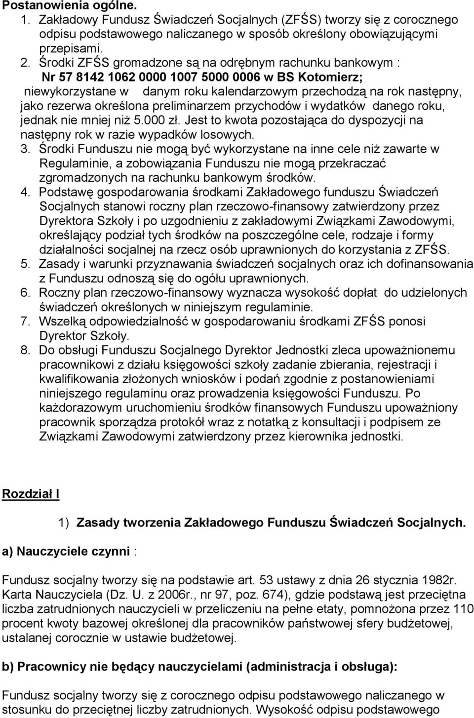 określona preliminarzem przychodów i wydatków danego roku, jednak nie mniej niż 5.000 zł. Jest to kwota pozostająca do dyspozycji na następny rok w razie wypadków losowych. 3.