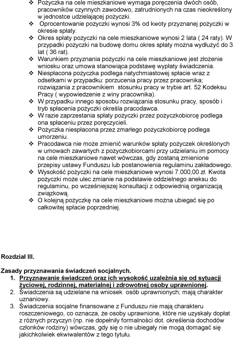 W przypadki pożyczki na budowę domu okres spłaty można wydłużyć do 3 lat ( 36 rat).