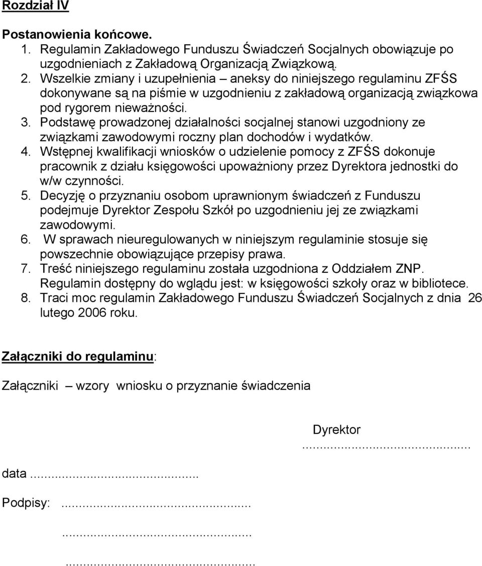 Podstawę prowadzonej działalności socjalnej stanowi uzgodniony ze związkami zawodowymi roczny plan dochodów i wydatków. 4.