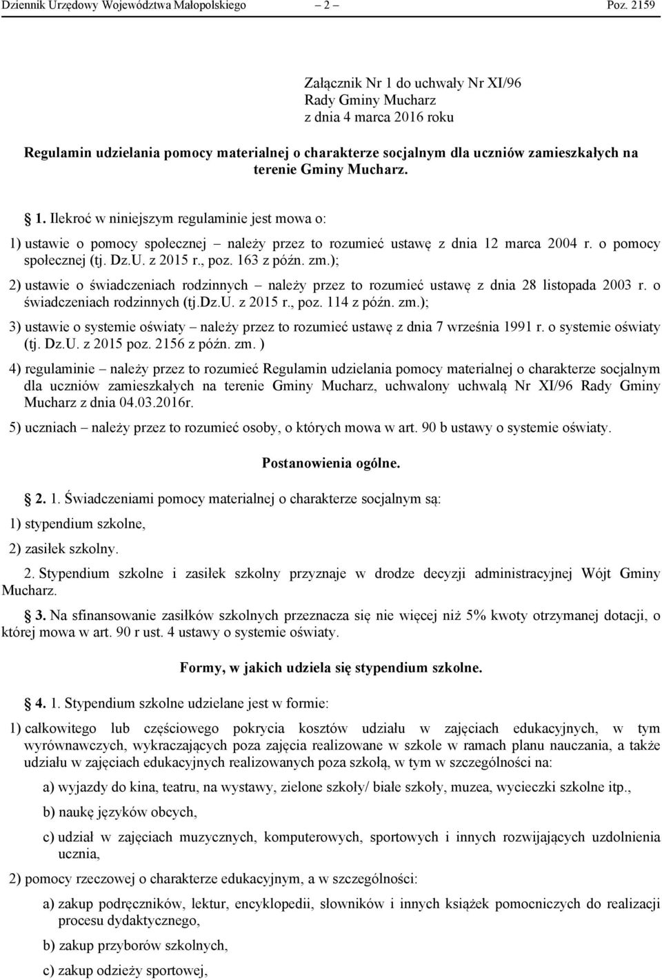 1. Ilekroć w niniejszym regulaminie jest mowa o: 1) ustawie o pomocy społecznej należy przez to rozumieć ustawę z dnia 12 marca 2004 r. o pomocy społecznej (tj. Dz.U. z 2015 r., poz. 163 z późn. zm.