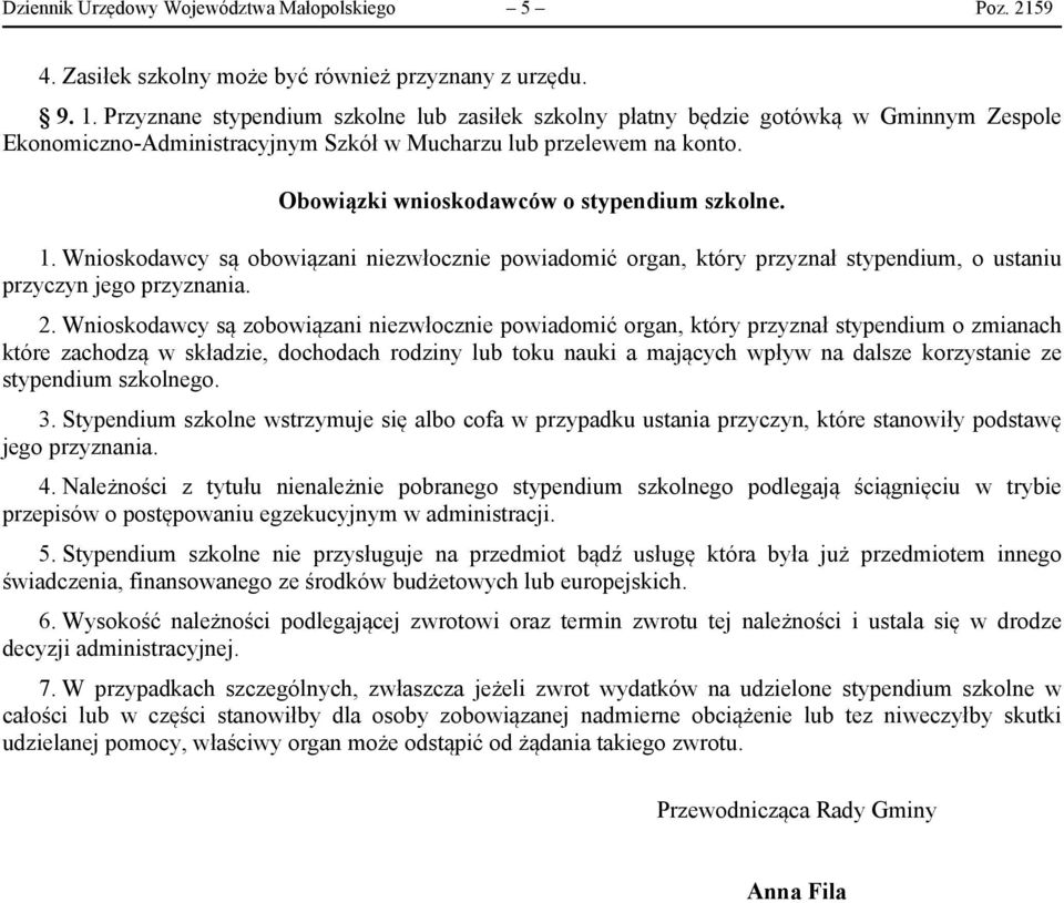 Obowiązki wnioskodawców o stypendium szkolne. 1. Wnioskodawcy są obowiązani niezwłocznie powiadomić organ, który przyznał stypendium, o ustaniu przyczyn jego przyznania. 2.