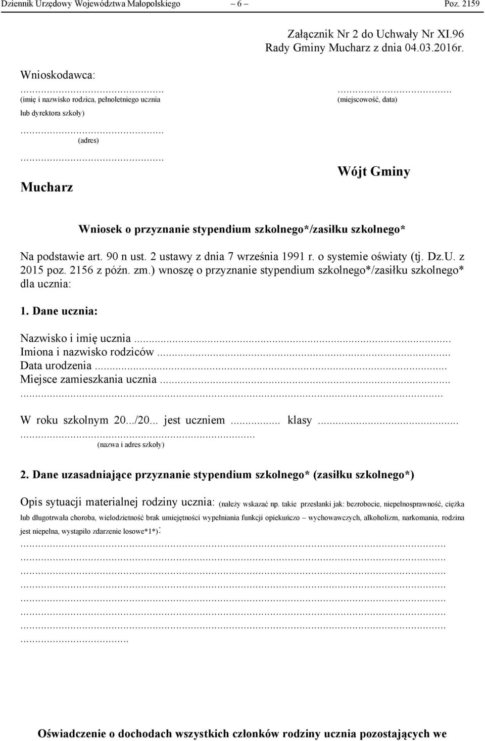 .. Mucharz Wójt Gminy Wniosek o przyznanie stypendium szkolnego*/zasiłku szkolnego* Na podstawie art. 90 n ust. 2 ustawy z dnia 7 września 1991 r. o systemie oświaty (tj. Dz.U. z 2015 poz.