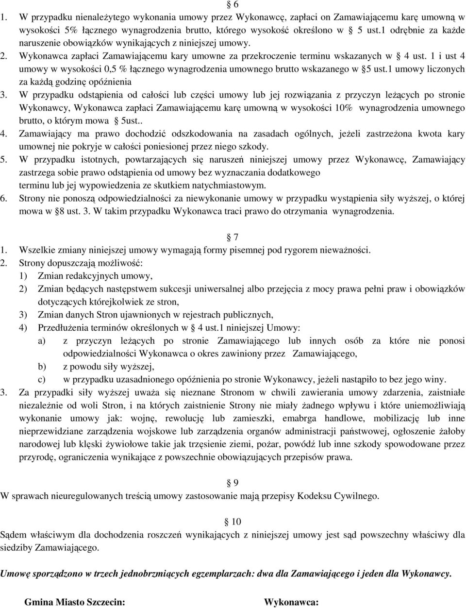 1 i ust 4 umowy w wysokości 0,5 % łącznego wynagrodzenia umownego brutto wskazanego w 5 ust.1 umowy liczonych za kaŝdą godzinę opóźnienia 3.