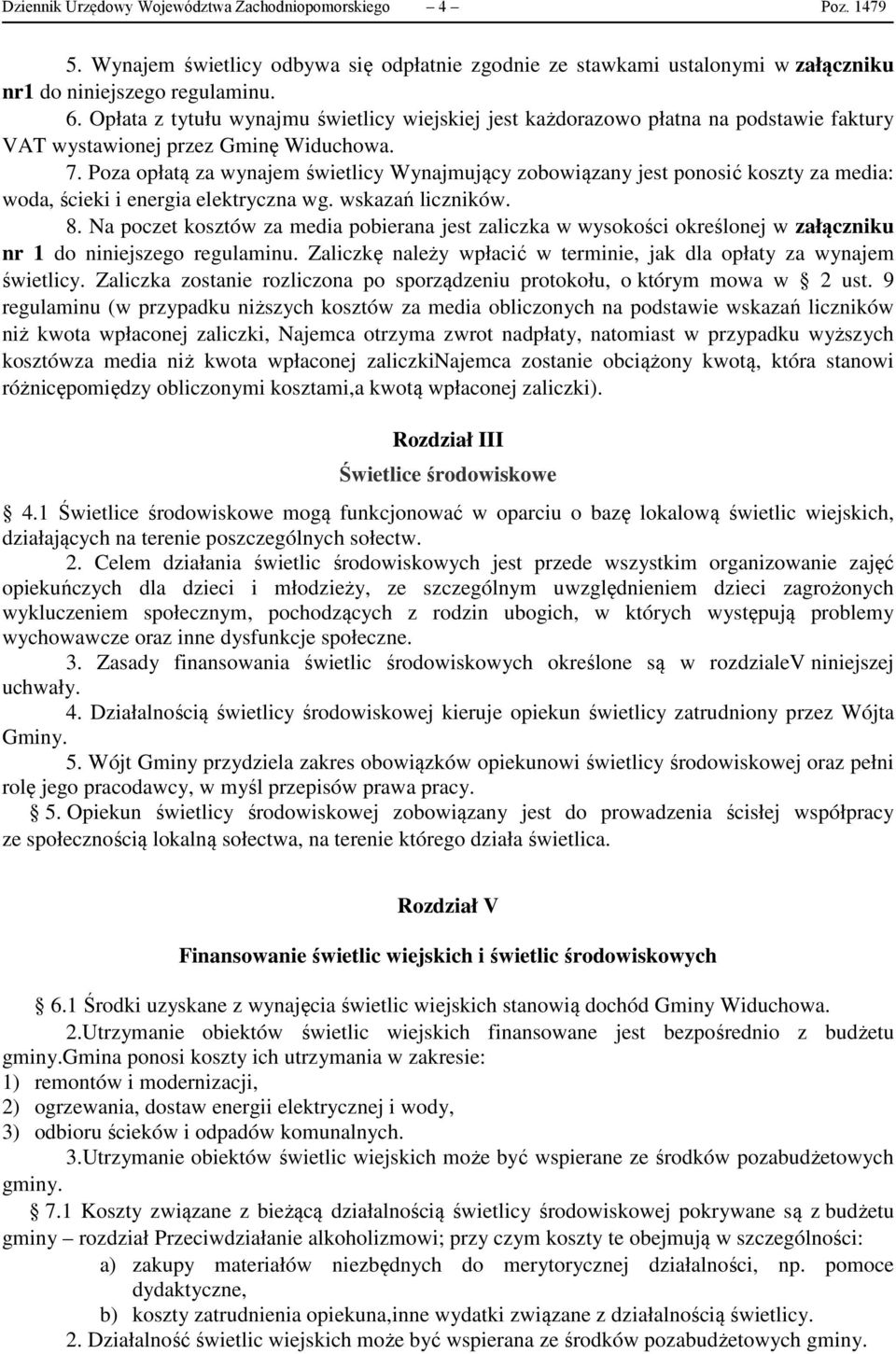 Poza opłatą za wynajem świetlicy Wynajmujący zobowiązany jest ponosić koszty za media: woda, ścieki i energia elektryczna wg. wskazań liczników. 8.