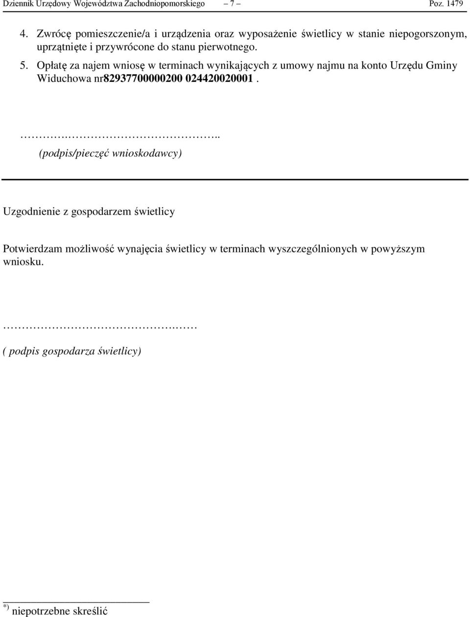 5. Opłatę za najem wniosę w terminach wynikających z umowy najmu na konto Urzędu Gminy Widuchowa nr82937700000200 024420020001.