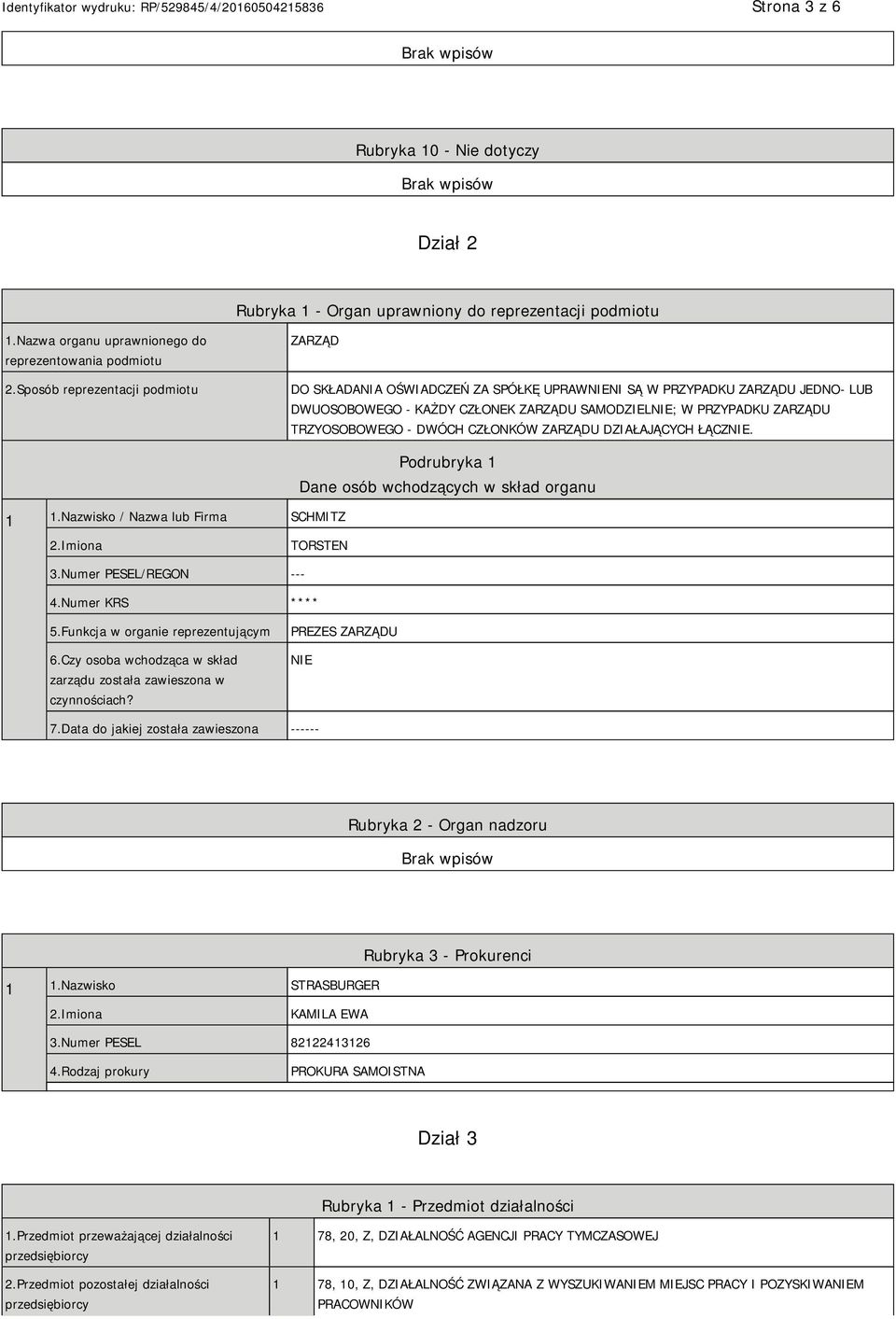 DWÓCH CZŁONKÓW ZARZĄDU DZIAŁAJĄCYCH ŁĄCZ. 1 1.Nazwisko / Nazwa lub Firma SCHMITZ Podrubryka 1 Dane osób wchodzących w skład organu 2.Imiona TORSTEN 3.Numer PESEL/REGON --- 4.Numer KRS **** 5.