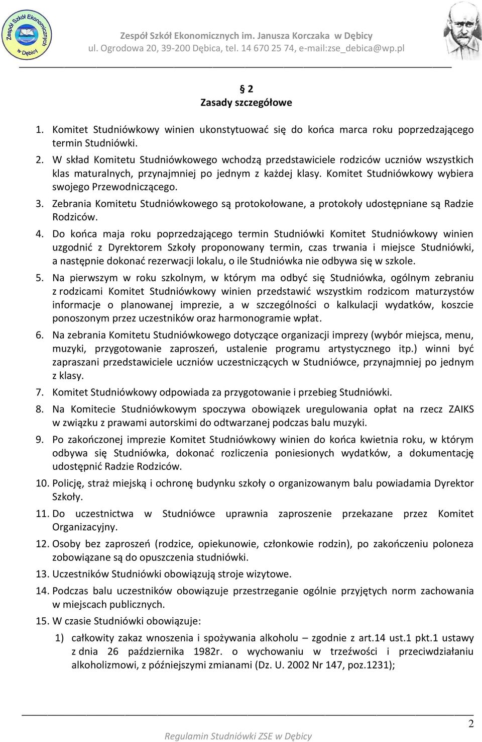 Zebrania Komitetu Studniówkowego są protokołowane, a protokoły udostępniane są Radzie Rodziców. 4.