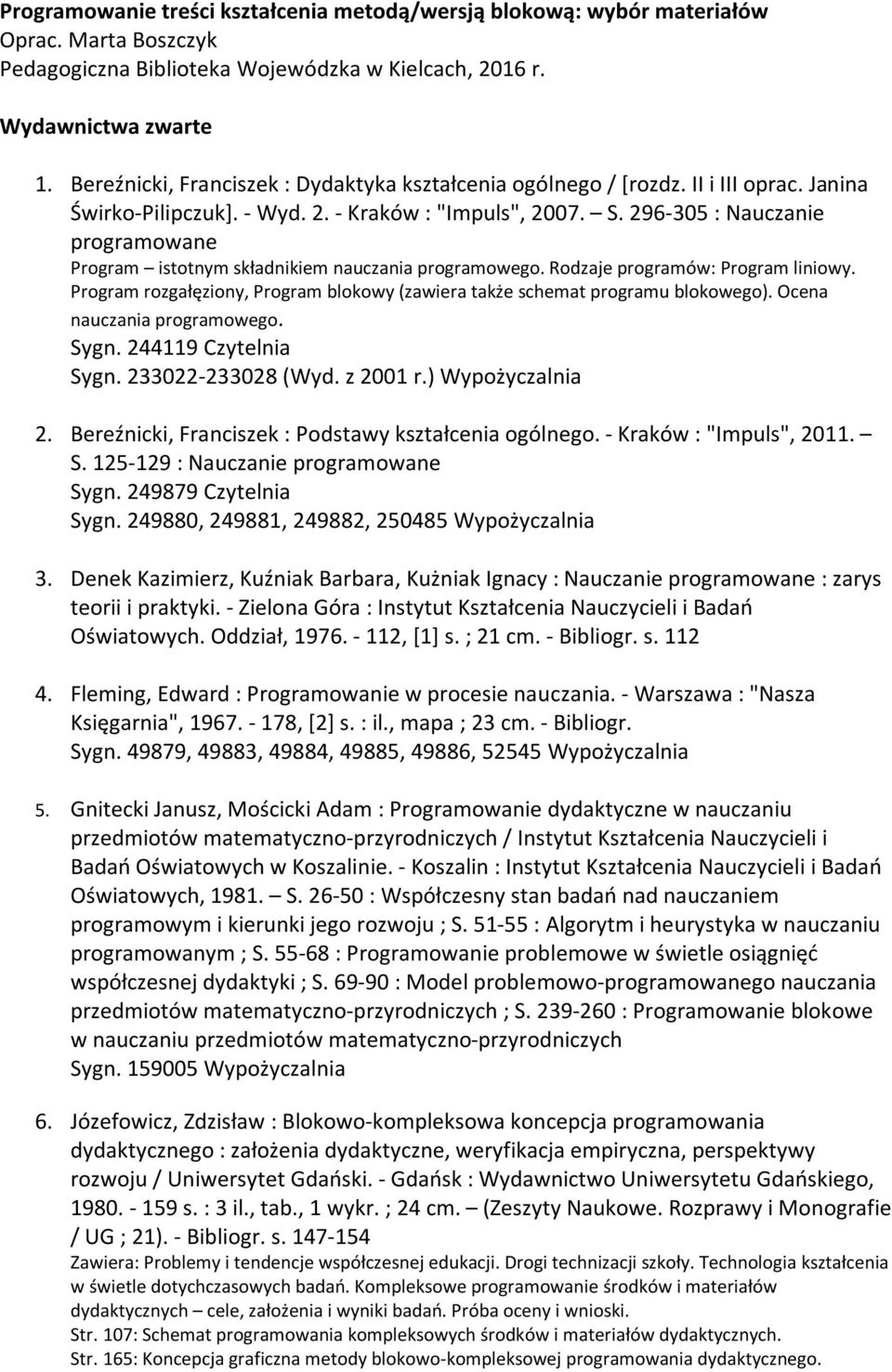 296-305 : Nauczanie programowane Program istotnym składnikiem nauczania programowego. Rodzaje programów: Program liniowy.