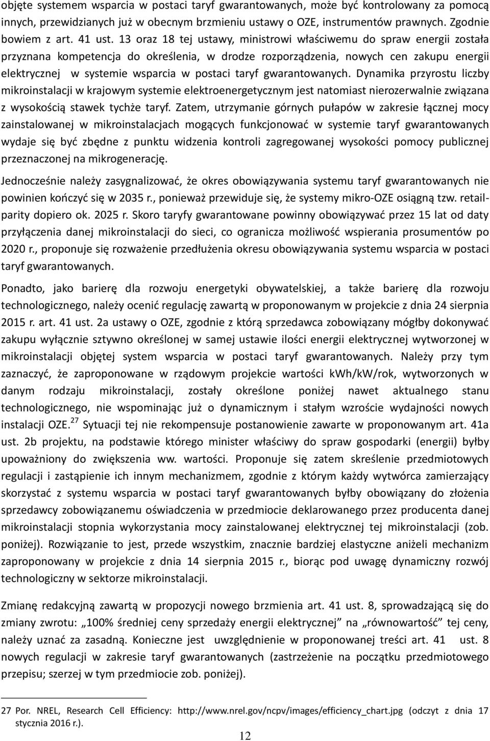 13 oraz 18 tej ustawy, ministrowi właściwemu do spraw energii została przyznana kompetencja do określenia, w drodze rozporządzenia, nowych cen zakupu energii elektrycznej w systemie wsparcia w