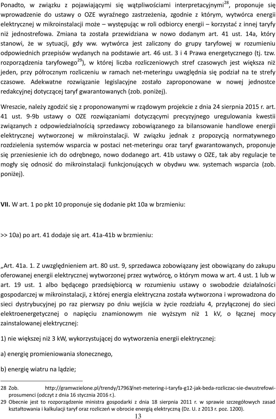 14a, który stanowi, że w sytuacji, gdy ww. wytwórca jest zaliczony do grupy taryfowej w rozumieniu odpowiednich przepisów wydanych na podstawie art. 46 ust. 3 i 4 Prawa energetycznego (tj. tzw.
